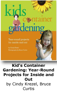 Kid's Container Gardening: Year-Round Projects for Inside and Out