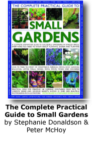 The Complete Practical Guide to Small Gardens: A Complete Step-by-step Guide to Gardening in Small Spaces - Everything You Need to Know About ... ... Patios, Ponds, Rock Gardens, Roof Gardens